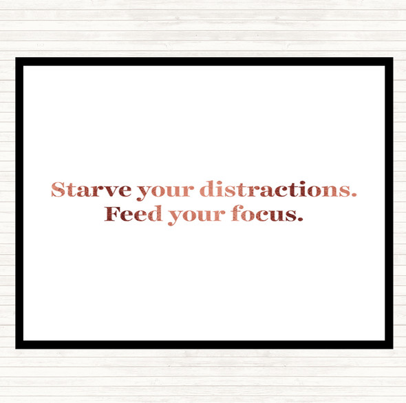 Rose Gold Starve Your Distractions Quote Placemat