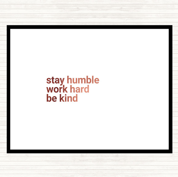 Rose Gold Stay Humble Be Kind Quote Placemat