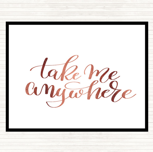Rose Gold Take Me Anywhere Quote Placemat