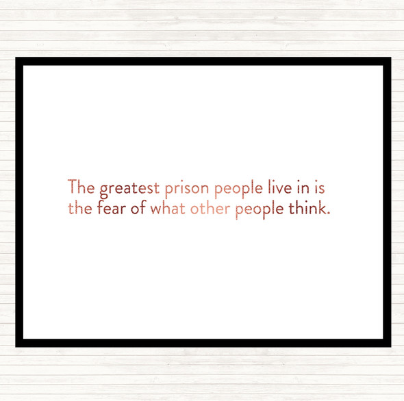 Rose Gold The Greatest Prison People Live In Is The Fear Of What Others Think Quote Placemat