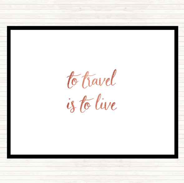 Rose Gold Travel Is To Live Quote Placemat