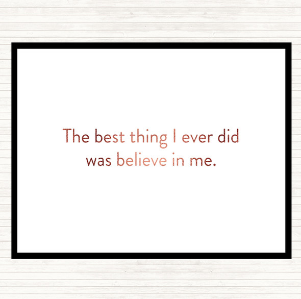 Rose Gold Best Thing I Did Was Believe In Me Quote Placemat