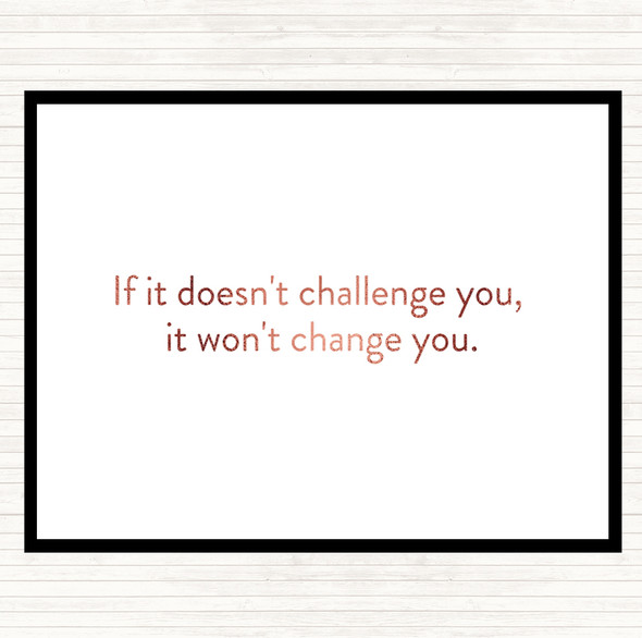 Rose Gold What Doesn't Challenge Wont Change You Quote Placemat