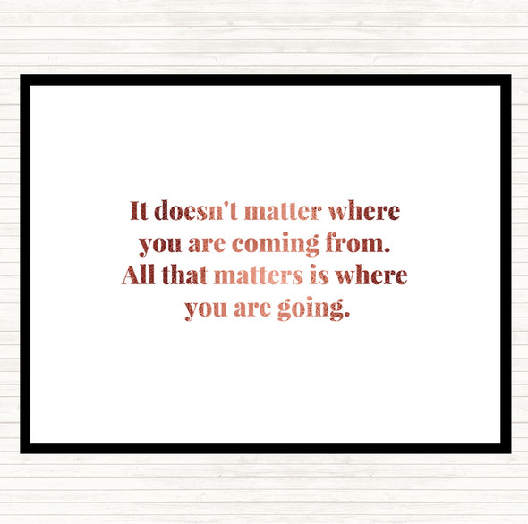 Rose Gold What Matters Is Where Your Going Quote Placemat