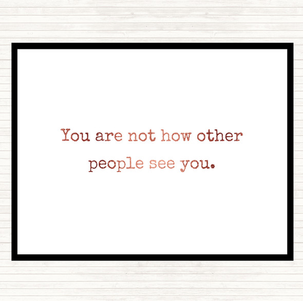 Rose Gold Your Not How Other People See You Quote Placemat