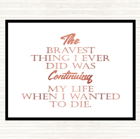 Rose Gold Bravest Thing I Ever Quote Placemat