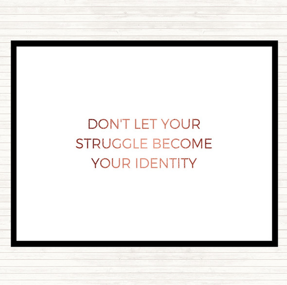 Rose Gold Don't Let Your Struggle Become Your Identity Quote Placemat