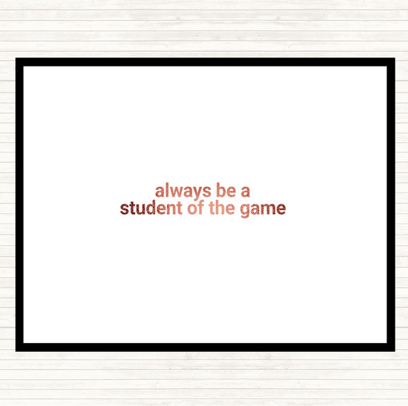 Rose Gold Always Be A Student Of The Game Quote Placemat