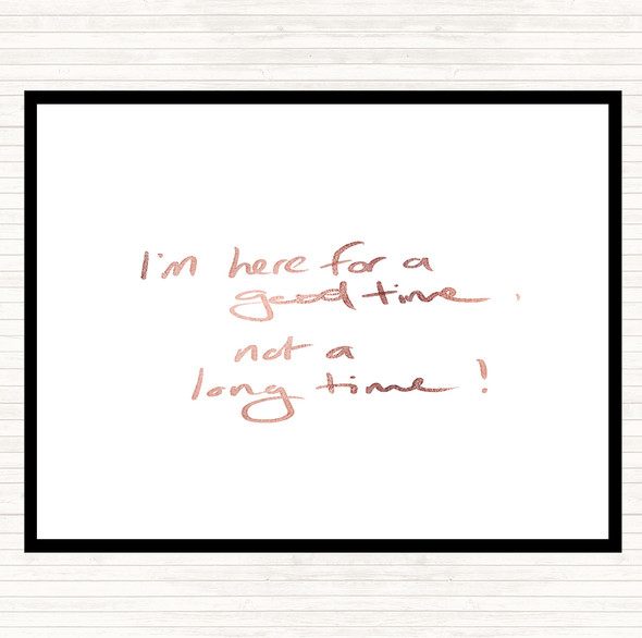 Rose Gold Good Time Not Long Time Quote Placemat