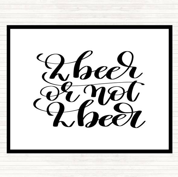 White Black 2 Beer Or Not Quote Placemat