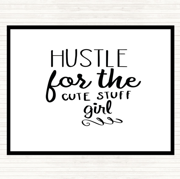 White Black Hustle For The Cute Stuff Girl Quote Placemat