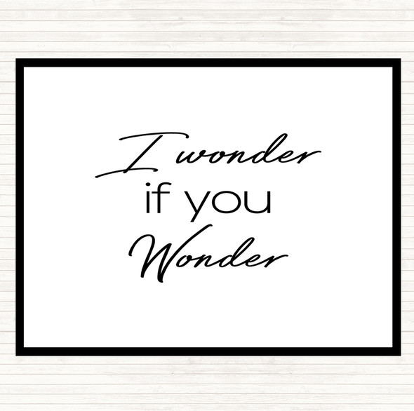 White Black I Wonder If You Wonder Quote Placemat