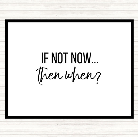 White Black If Not Now Then When Quote Placemat