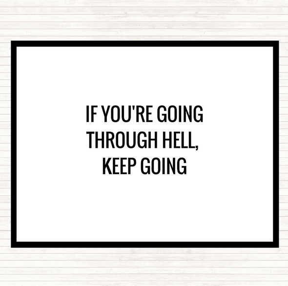 White Black If Your Going Through Hell Keep Going Quote Placemat