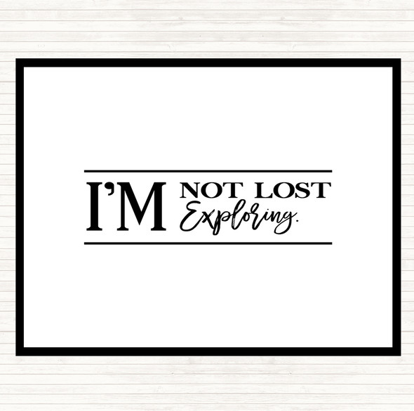 White Black I'm Not Lost I'm Exploring Quote Placemat