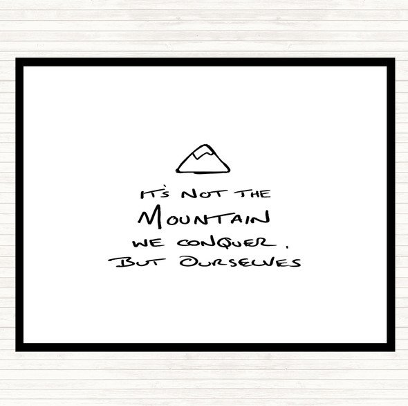 White Black Its Not The Mountain Quote Placemat