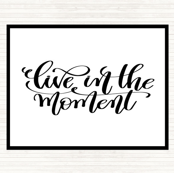 White Black Live In The Moment Quote Placemat