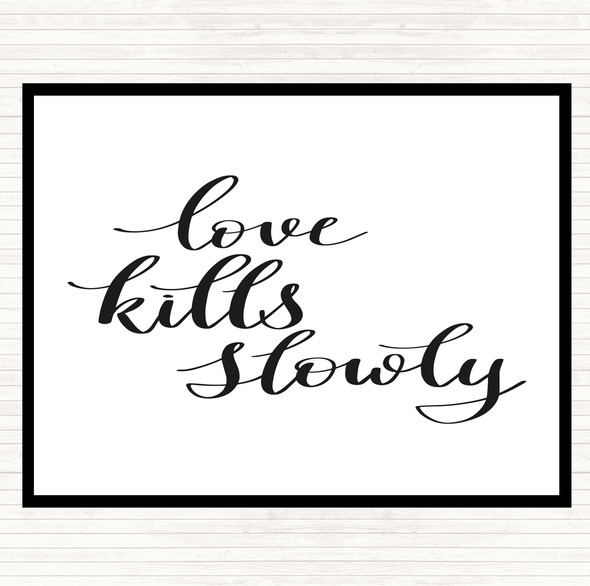 White Black Love Kills Slowly Quote Placemat
