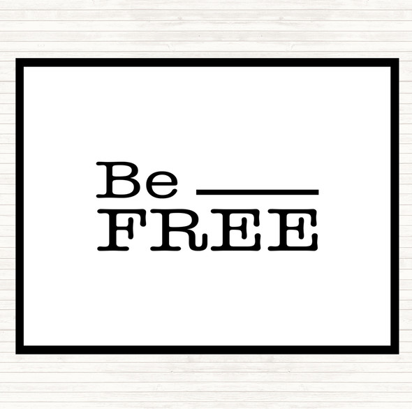 White Black Be Free Quote Placemat