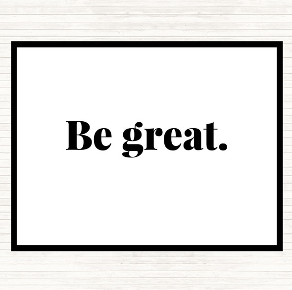 White Black Be Great Quote Placemat