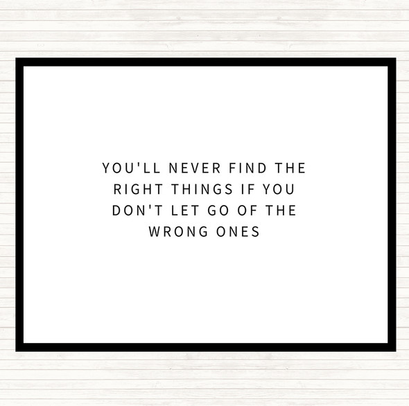 White Black Never Find The Right Things If You Don't Let Go Of Wrong Things Quote Placemat