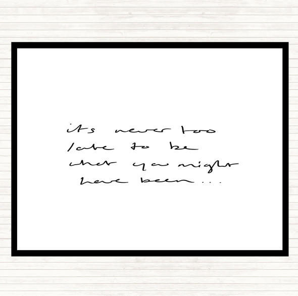 White Black Never Too Late Quote Placemat