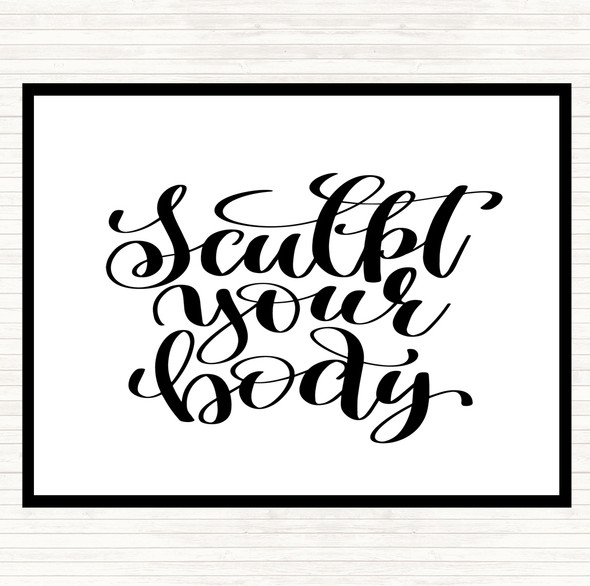 White Black Sculpt Your Body Quote Placemat