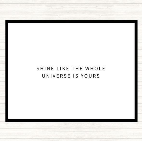 White Black Shine Like The Universe Is Yours Quote Placemat