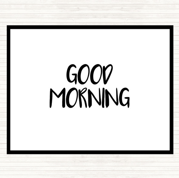 White Black Small Good Morning Quote Placemat