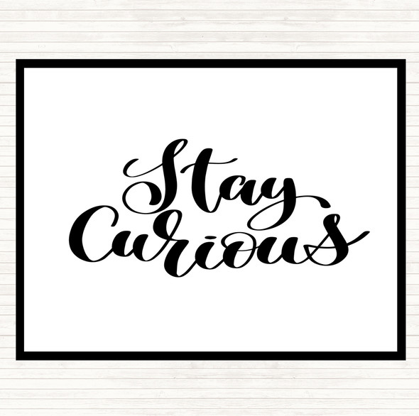 White Black Stay Curious Quote Placemat