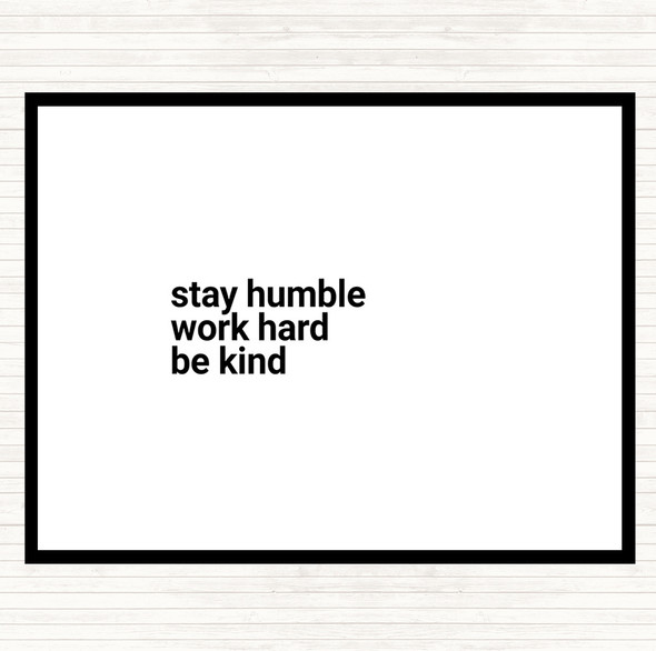 White Black Stay Humble Be Kind Quote Placemat