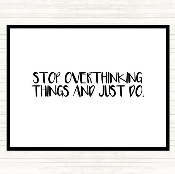 White Black Stop Overthinking And Just Do Quote Placemat