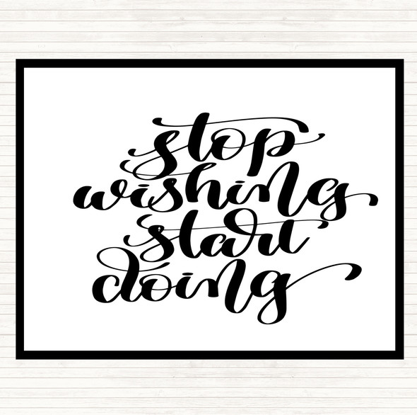 White Black Stop Wishing Start Doing Quote Placemat