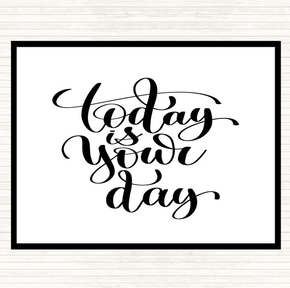 White Black Today Is Your Day Quote Placemat