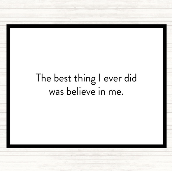 White Black Best Thing I Did Was Believe In Me Quote Placemat
