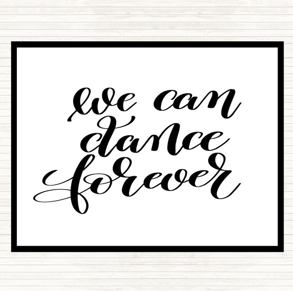 White Black We Can Dance Forever Quote Placemat