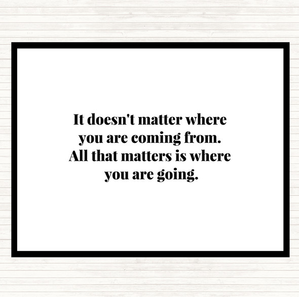 White Black What Matters Is Where Your Going Quote Placemat