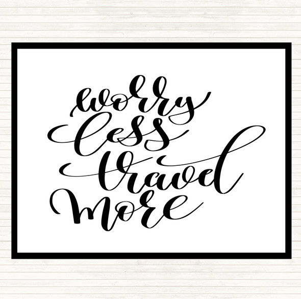 White Black Worry Less Travel More Quote Placemat