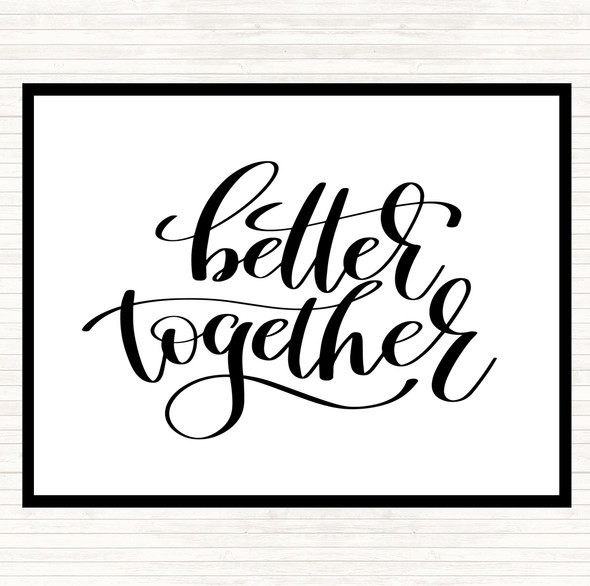 White Black Better Together Quote Placemat