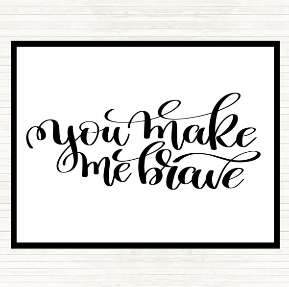 White Black You Make Me Brave Quote Placemat