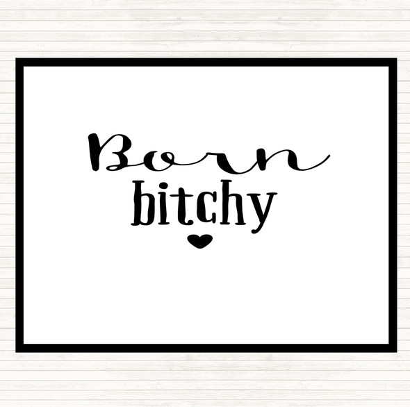 White Black Born Bitchy Quote Placemat