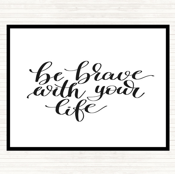 White Black Brave With Your Life Quote Placemat