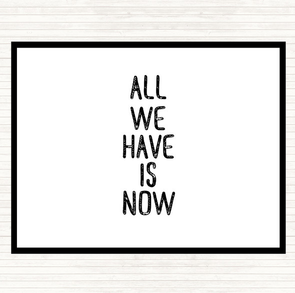 White Black All We Have Is Now Quote Placemat