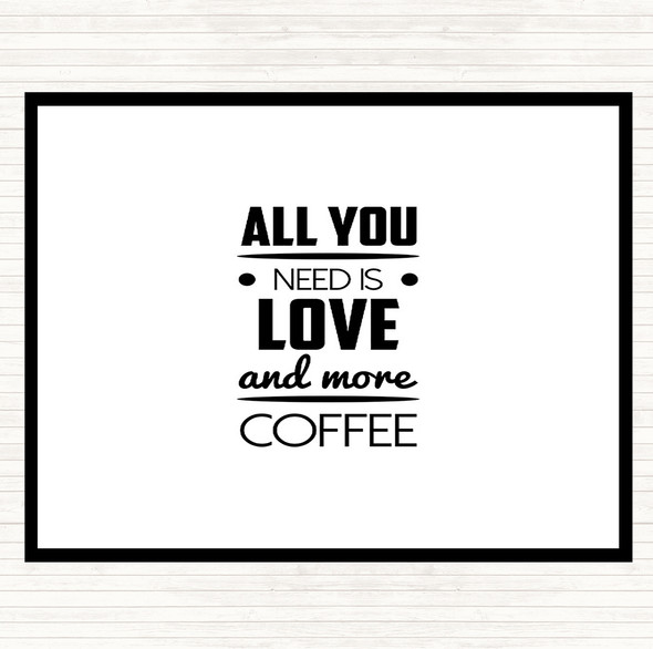 White Black All You Need Is Love And More Coffee Quote Placemat