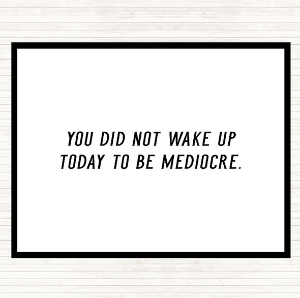 White Black Did Not Wake Up Mediocre Quote Placemat