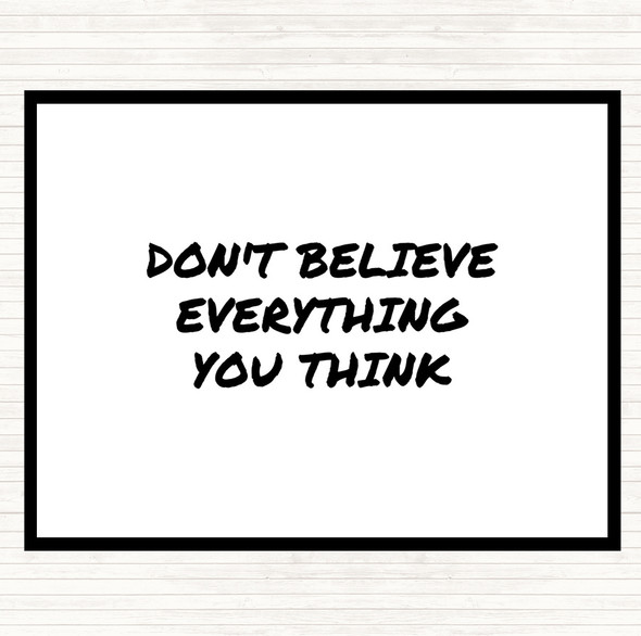 White Black Don't Believe Everything You Think Quote Placemat