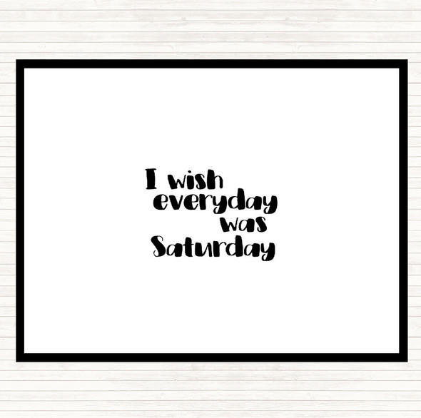 White Black Everyday Was Saturday Quote Placemat