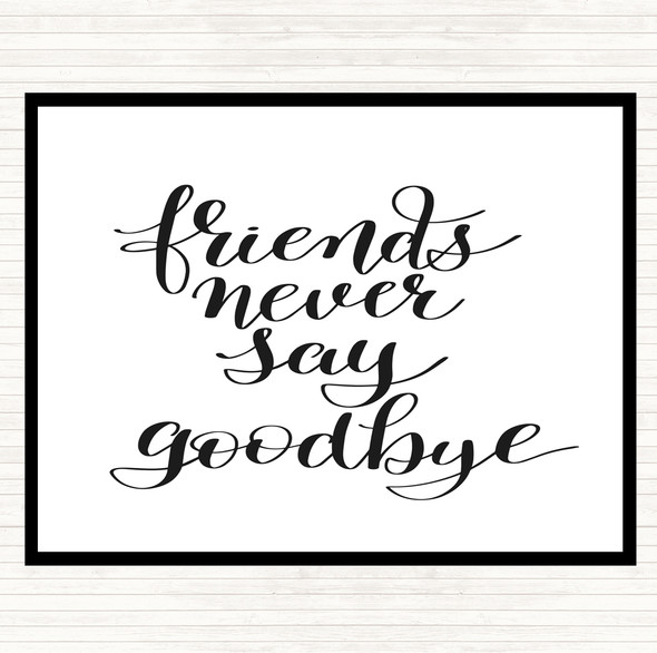 White Black Friends Never Say Goodbye Quote Placemat
