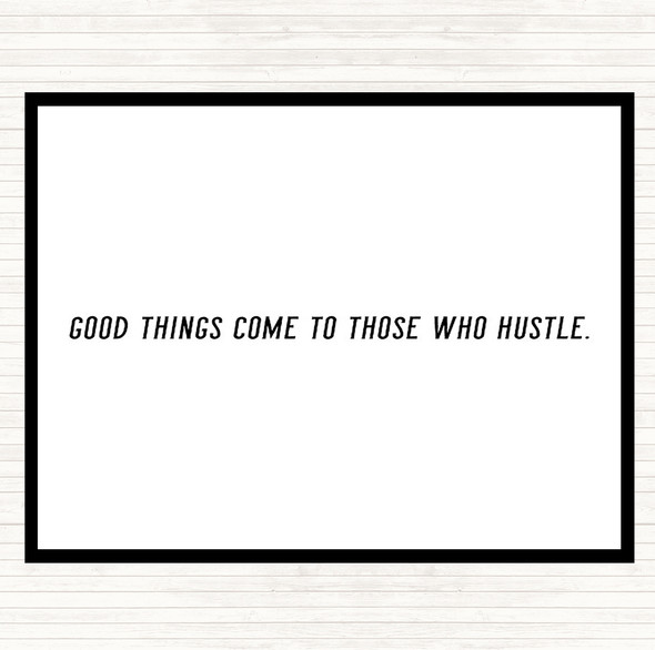 White Black Good Things Come To Those Who Hustle Quote Placemat