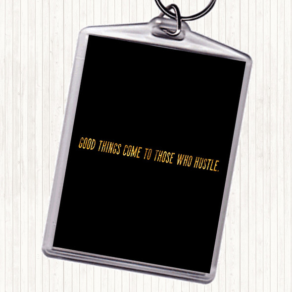 Black Gold Good Things Come To Those Who Hustle Quote Keyring